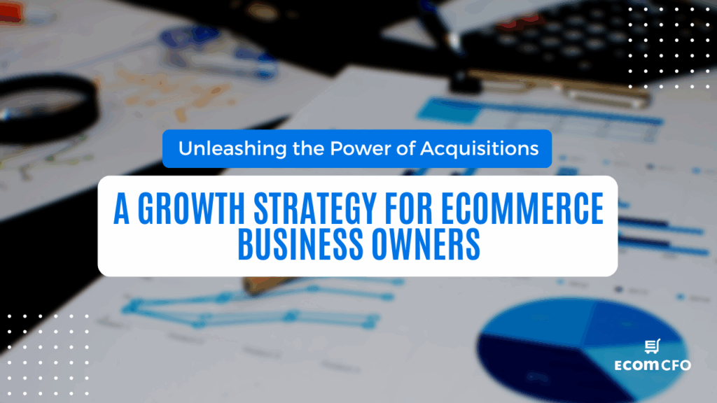 Ecommerce growth strategy via acquisitions, charts background.